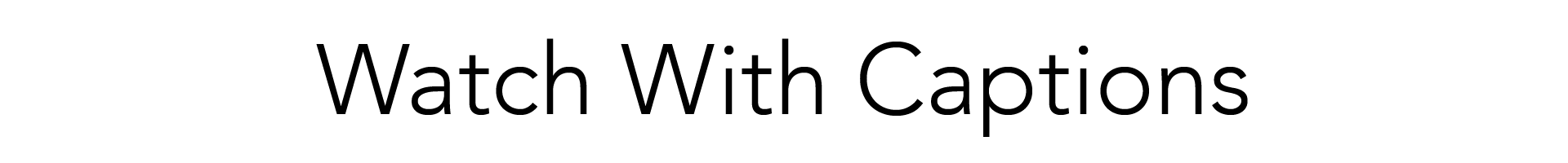 Watch With Captions